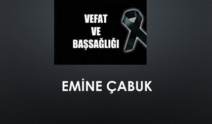 Emine Çabuk vefat etti