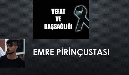 Emre Pirinçustası vefat etti