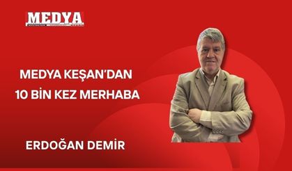 Medya Keşan’dan 10 Bin kez merhaba