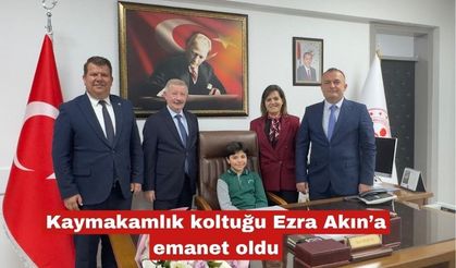 Kaymakamlık koltuğu Ezra Akın’a emanet oldu