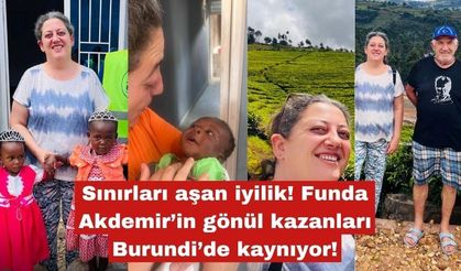 Funda Akdemir’in gönül kazanları Burundi’de kaynıyor!