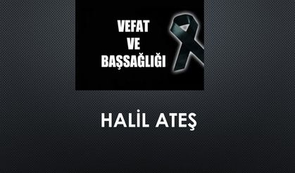 Halil Ateş vefat etti