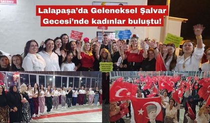 Lalapaşa’da Geleneksel Şalvar Gecesi’nde kadınlar buluştu