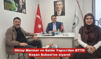 Mermer ve Yapıcı’dan BTTD Keşan Şubesi’ne ziyaret