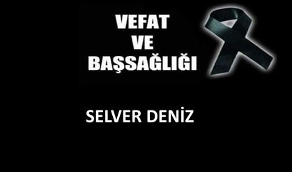 Selver Deniz vefat etti