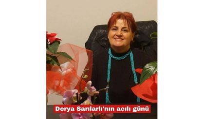 Derya Sarılarlı'nın acılı günü