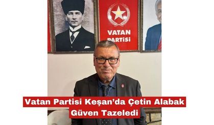 Vatan Partisi Keşan’da Çetin Alabak Güven Tazeledi