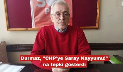 Durmaz "CHP’ye Saray Kayyumu!"na tepki gösterdi