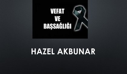 Hazel Akbunar vefat etti