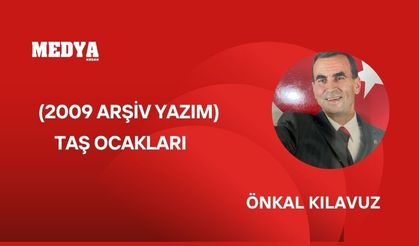 (2009 ARŞİV YAZIM)  TAŞ OCAKLARI