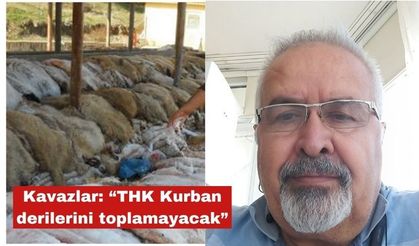 Kavazlar: “THK Kurban derilerini toplamayacak”