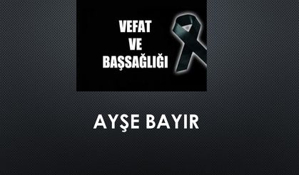 Ayşe Bayır vefat etti