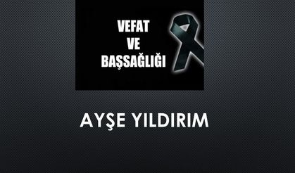 Ayşe Yıldırım vefat etti