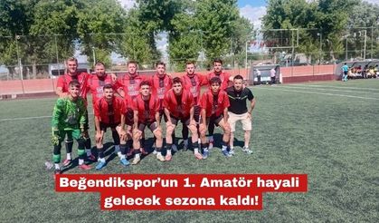 Beğendikspor’un 1. Amatör hayali gelecek sezona kaldı!