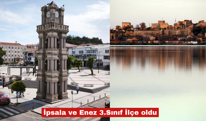 İpsala ve Enez 3. sınıf ilçe oldu!
