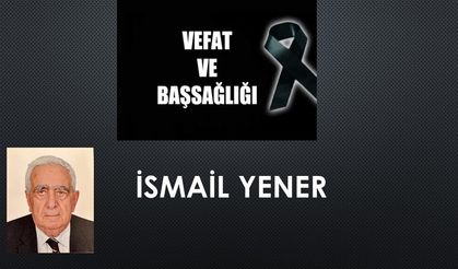 İsmail Yener vefat etti