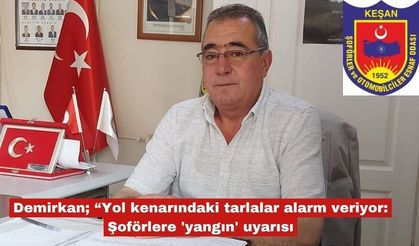 Demirkan; “Yol kenarındaki tarlalar alarm veriyor