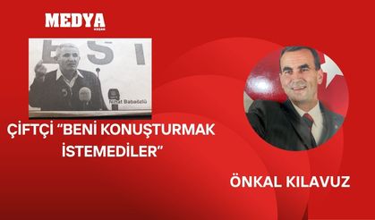 Çiftçi “Beni konuşturmak istemediler”