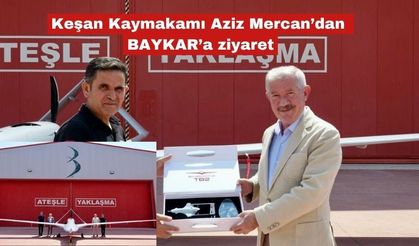 Keşan Kaymakamı Aziz Mercan’dan BAYKAR’a ziyaret
