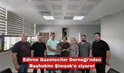 Edirne Gazeteciler Derneği'nden Başhekim Şimşek'e ziyaret
