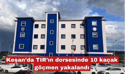 Keşan’da TIR’ın dorsesinde 10 kaçak göçmen yakalandı