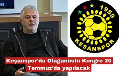 Keşanspor'da Olağanüstü Kongre 20 Temmuz’da yapılacak