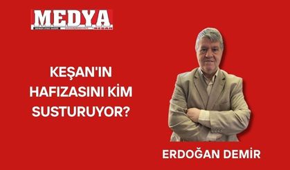 Keşan'ın hafızasını kim susturuyor?