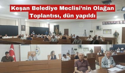 Keşan Belediye Meclisi’nin Olağan Toplantısı, dün yapıldı