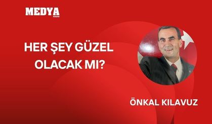 HER ŞEY GÜZEL OLACAK MI?