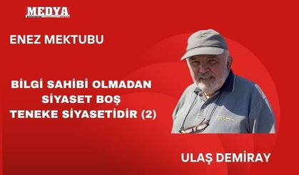 BİLGİ SAHİBİ OLMADAN YAPILAN SİYASET BOŞ TENEKE SİYASETİDİR (2)