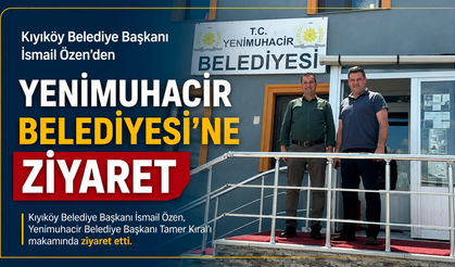İsmail Özen'den Yenimuhacir Belediyesi’ne ziyaret