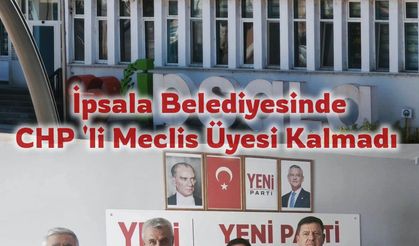 İpsala Belediyesi’nde CHP’li meclis üyesi kalmadı