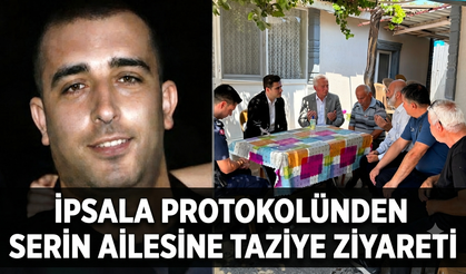 İpsala protokolünden Serin Ailesine taziye ziyareti