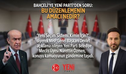 Özmen Bahçeli’ye sordu: “Bu düzenlemenin amacı nedir?”