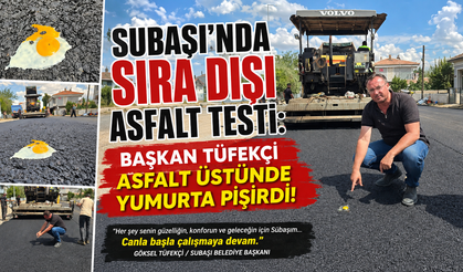 Başkan Tüfekçi asfalt üstünde yumurta pişirdi!