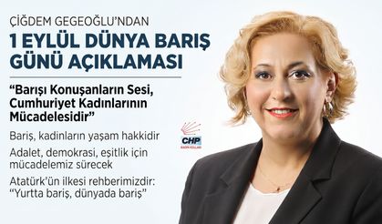 Çiğdem Gegeoğlu’ndan 1 Eylül Dünya Barış Günü açıklaması