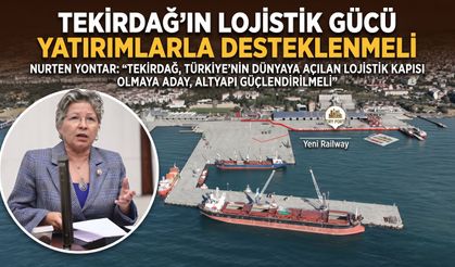 Yontar: "Tekirdağ’ın lojistik yatırımlarla desteklenmeli"