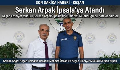 Serkan Arpak İpsala Emniyet Müdürlüğü'ne atandı