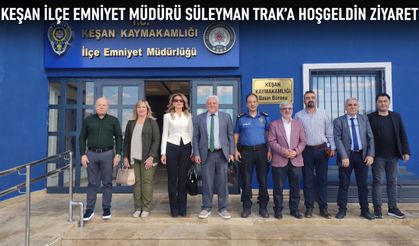 Keşan İlçe Emniyet Müdürü Süleyman Trak’a hoşgeldin ziyareti