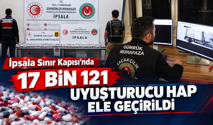 İpsala Sınır Kapısı’nda 17 bin 121  hap ele geçirildi