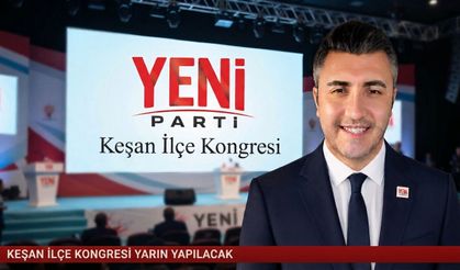 YENİ Parti Keşan İlçe Kongresi yarın gerçekleştirilecek