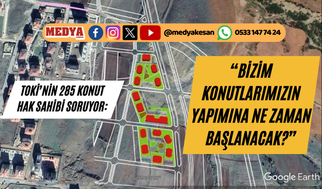 “Bizim konutlarımızın yapımına ne zaman başlanacak?”