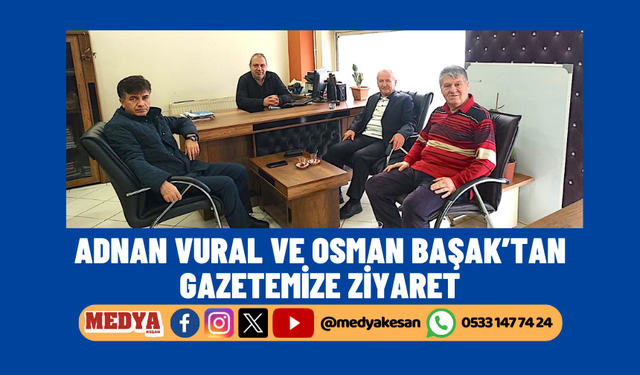 Adnan Vural ve Osman Başak’tan gazetemize ziyaret