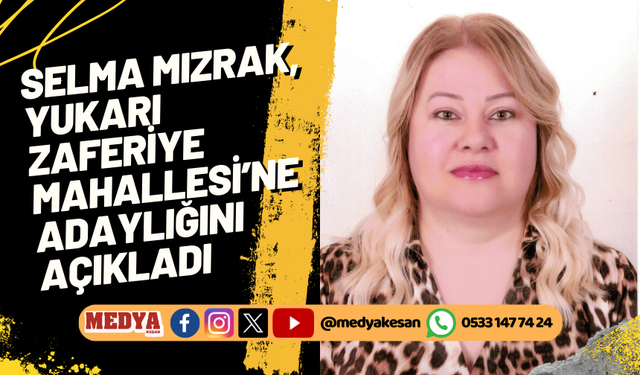 Selma Mızrak, Yukarı Zaferiye Mahallesi’ne adaylığını açıkladı