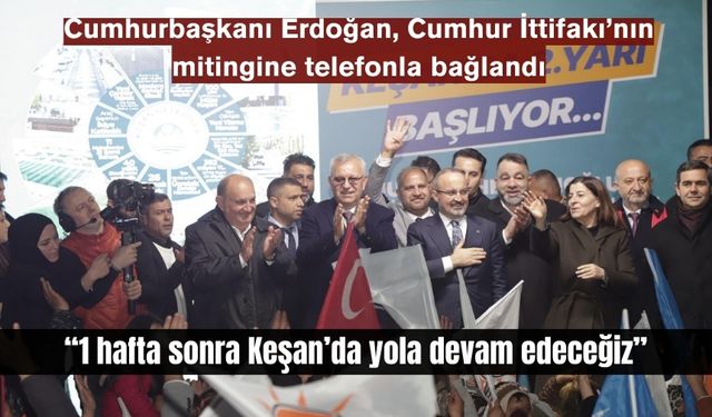 Cumhurbaşkanı Erdoğan, Cumhur İttifakı'nın mitingine telefonla bağlandı