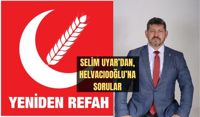 Selim Uyar’dan, Helvacıoğlu’na sorular
