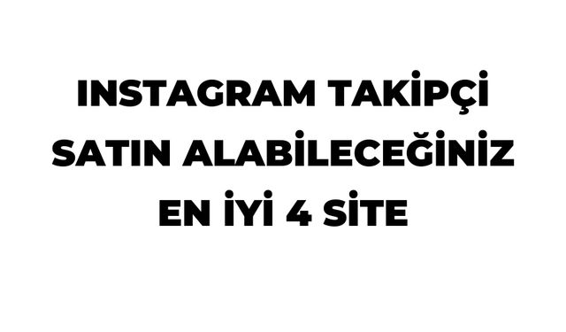 Instagram Takipçi Satın Alabileceğiniz En İyi 4 Site