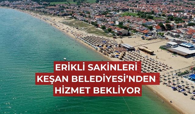 Erikli sakinleri Keşan Belediyesi’nden hizmet bekliyor