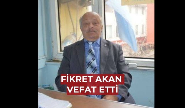 Fikret Akan aramızdan ayrıldı