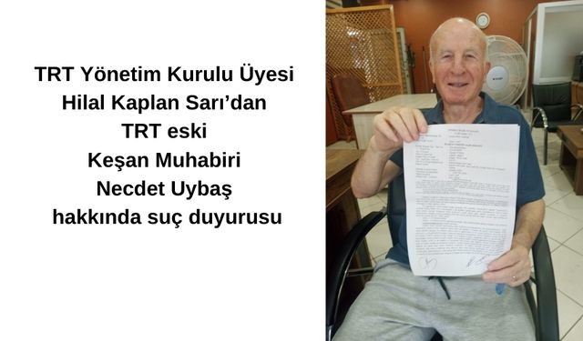 TRT Yönetim Kurulu Üyesi Hilal Kaplan Sarı’dan TRT eski Keşan Muhabiri hakkında suç duyurusu